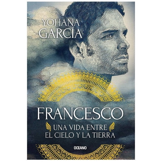 Francesco: Una Vida Entre el Cielo y la Tierra (Nueva Edición) Océano Yohana García
