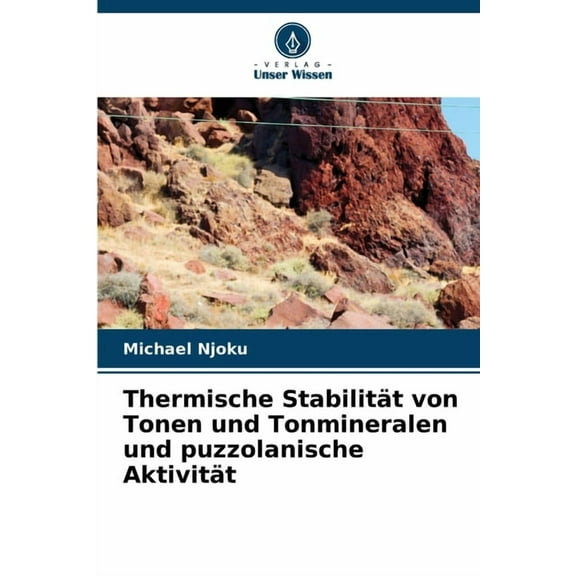 Thermische StabilitÃ¤t von Tonen und Tonmineralen und puzzolanische AktivitÃ¤t, (Paperback)