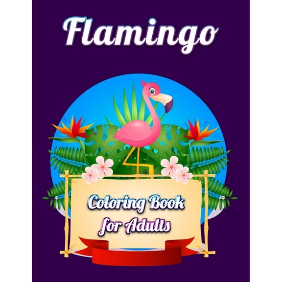 Flamingo Coloring Book for Adults : Best Adult Coloring Book with Fun, Easy, flower pattern and Relaxing Coloring Pages