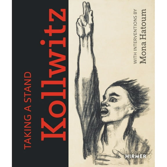 Taking a Stand. Kollwitz: With Interventions by Mona Hatoum, (Hardcover)