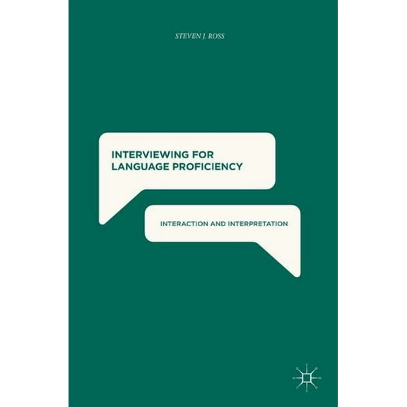 Interviewing for Language Proficiency: Interaction and Interpretation, (Hardcover)