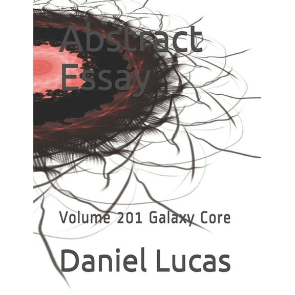 Abstract Essay: Abstract Essay : Volume 201 Galaxy Core (Paperback)