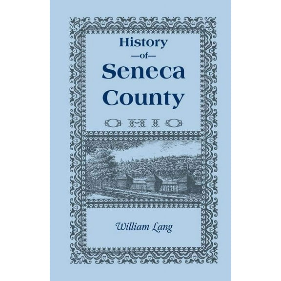 History Of Seneca County (ohio), From The Close Of The Revolutionary War To July, 1880