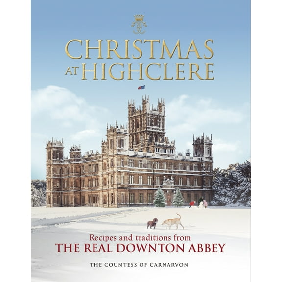 Christmas at Highclere: Recipes and Traditions from the Real Downton Abbey, (Hardcover)