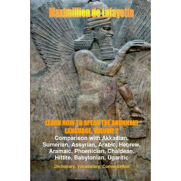 LEARN HOW TO SPEAK THE ANUNNAKI LANGUAGE. Vol.2. Dictionary, Vocabulary, Conversation., (Paperback)