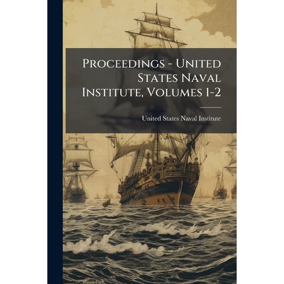 Proceedings - United States Naval Institute, Volumes 1-2 (Paperback)