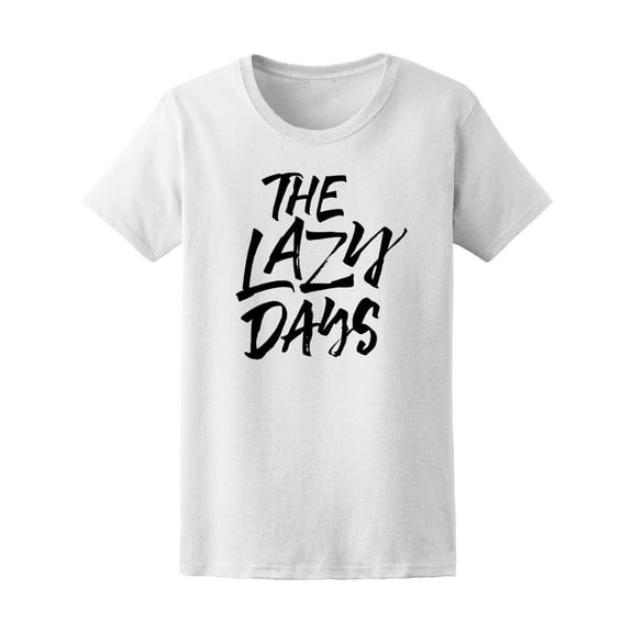 The Lazy Days, Cool Quote T-Shirt Women -Image by Shutterstock, Female x-Large