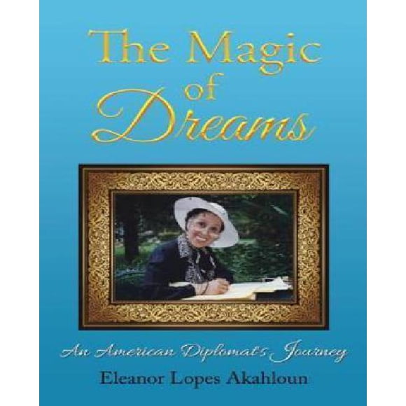 The Magic of Dreams: An American Diplomat's Journey