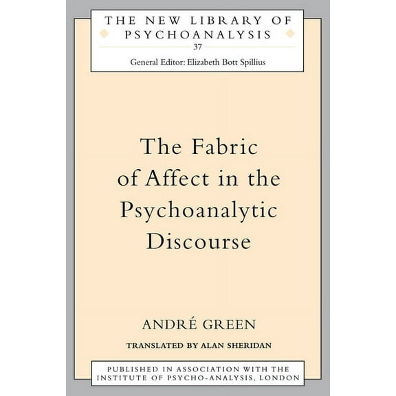 New Library of Psychoanalysis The Fabric of Affect in the Psychoanalytic Discourse, Book 37, (Paperback)