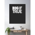 thumbnail image 2 of Big If True Poster Wall Art, Modern Wall Decor, 24x36 UNFRAMED, 2 of 3
