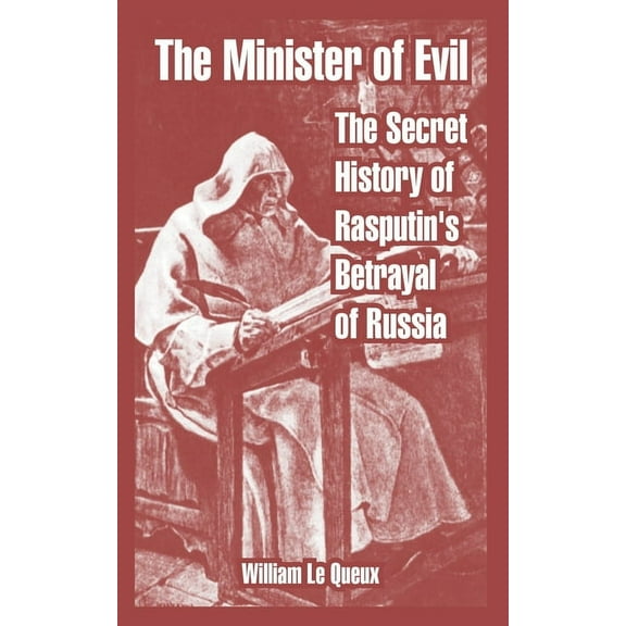 The Minister of Evil: The Secret History of Rasputin's Betrayal of Russia, (Paperback)