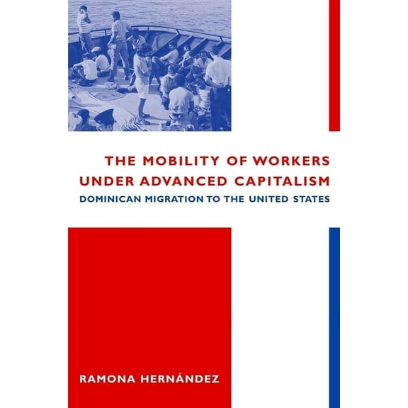 The Mobility of Workers Under Advanced Capitalism: Dominican Migration to the United States, (Hardcover)