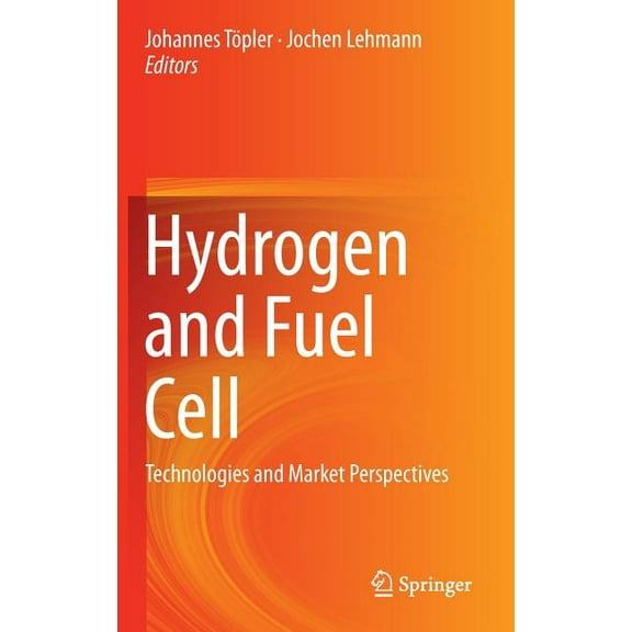 Hydrogen and Fuel Cell: Technologies and Market Perspectives, (Hardcover)
