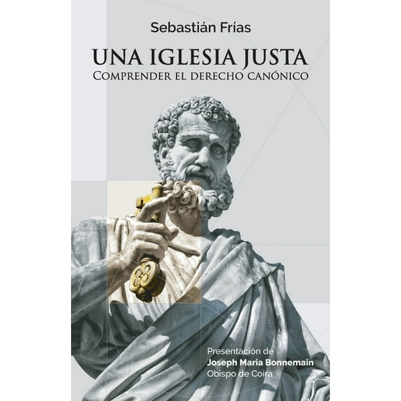 Una Iglesia justa: Comprender el derecho canónico (Paperback) by Joseph Maria Bonnemain, Carlos José Errázuriz, Sebastián Frías