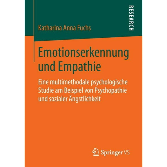 Emotionserkennung Und Empathie: Eine Multimethodale Psychologische Studie Am Beispiel Von Psychopathie Und Sozialer Ãngs, (Paperback)