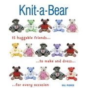 Knit-A-Bear : 15 Huggable Friends to Make and Dress for Every Occasion (Paperback)