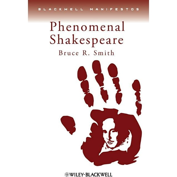 Wiley-Blackwell Manifestos: Phenomenal Shakespeare (Paperback)