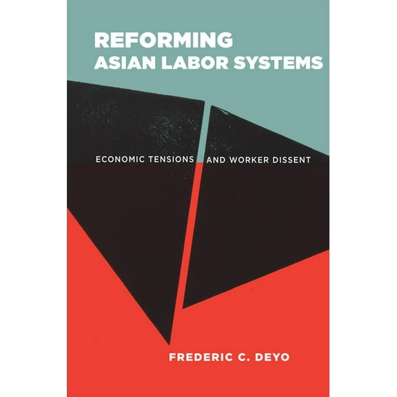 Reforming Asian Labor Systems: Economic Tensions and Worker Dissent, (Hardcover)