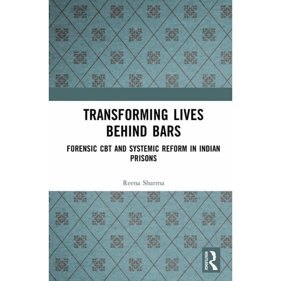 Transforming Lives Behind Bars: Forensic CBT and Systemic Reform in Indian Prisons, (Hardcover)