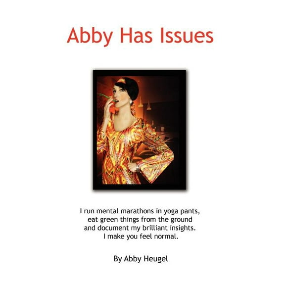 Abby Has Issues: I Have Issues. We All Do. (Paperback) by Abby Heugel