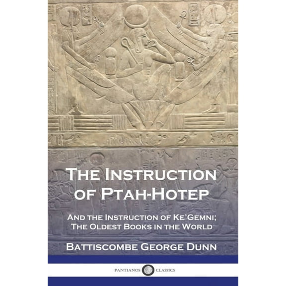 The Instruction of Ptah-Hotep: And the Instruction of Ke'Gemni; The Oldest Books in the World, (Paperback)