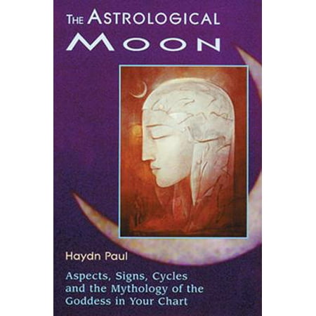 The Astrological Moon: Aspects, Signs, Cycles and the Mythology of the Goddess in Your Chart - (Best Composite Chart Aspects)