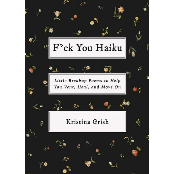 F*ck You Haiku: Little Breakup Poems to Help You Vent, Heal, and Move on, (Paperback)