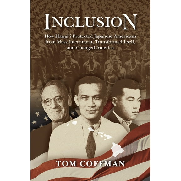 Inclusion: How Hawai'i Protected Japanese Americans from Mass Internment, Transformed Itself, and Changed America, (Paperback)
