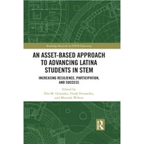 Routledge Research in Stem Education An Asset-Based Approach to Advancing Latina Students in STEM: Increasing Resilience, Participation, and Success, (Hardcover)