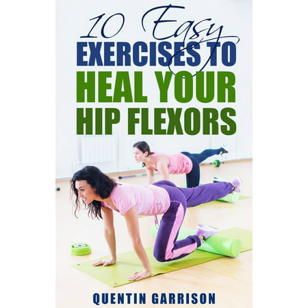 10 Easy Exercises to Heal Your Hip Flexors - (Best Hip Flexor Exercises)