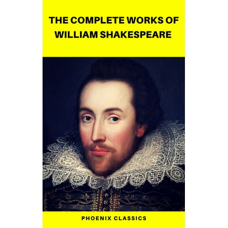 The Complete Works of William Shakespeare (Best Navigation, Active TOC) (Pheonix Classics) -