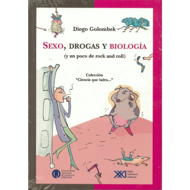 SEXO, DROGAS Y BIOLOGIA. Y UN POCO DE ROCK AND ROLL SIGLO XXI EDITORES DIEGO GOLOMBEK