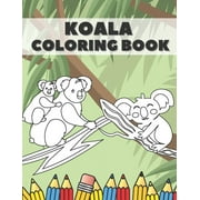 Koala Coloring Book: Cute Bear Animals Designs Pages for Kids Boys Girls Adults Stress Relieving Relaxation Fun