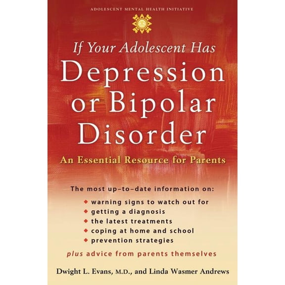 If Your Adolescent Has Depression or Bipolar Disorder: An Essential Resource for Parents (Paperback) by Dwight L Evans, Linda Wasmer Andrews