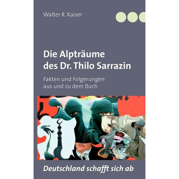 Die Alpträume des Dr. Thilo Sarrazin: Fakten und Folgerungen aus und zu dem Buch "Deutschland schafft sich ab", (Paperback)