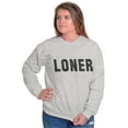 thumbnail image 4 of Loner Simple Anti Social Statement Sweatshirt for Men or Women Brisco Brands L, 4 of 6