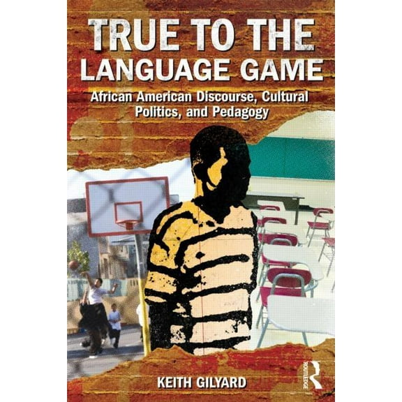 True to the Language Game: African American Discourse, Cultural Politics, and Pedagogy, (Paperback)