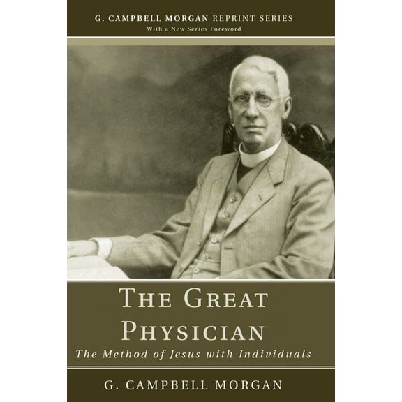 G. Campbell Morgan Reprint: The Great Physician (Paperback)