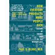 How Everyday Products Make People Sick: Toxins at Home and in the Workplace [Paperback - Used]