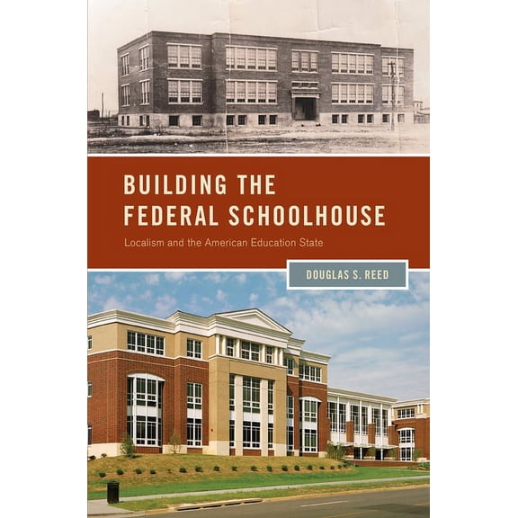 Studies in Postwar American Political De Building the Federal Schoolhouse: Localism and the American Education State, (Hardcover)