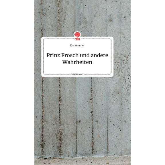 Prinz Frosch und andere Wahrheiten. Life is a Story - story.one, (Hardcover)