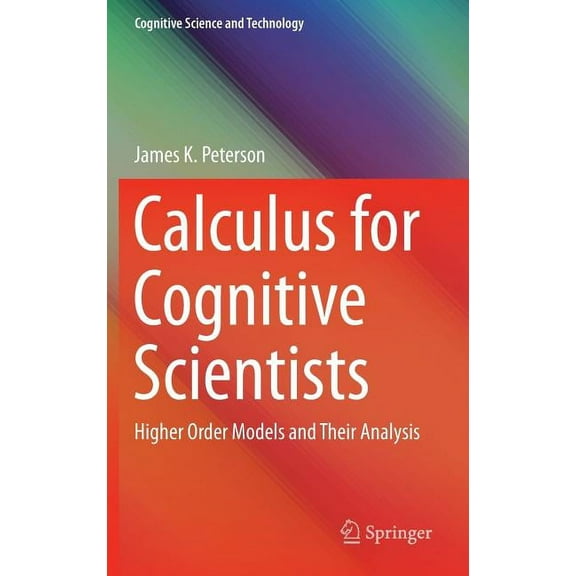 Cognitive Science and Technology Calculus for Cognitive Scientists: Higher Order Models and Their Analysis, Book 0, (Hardcover)