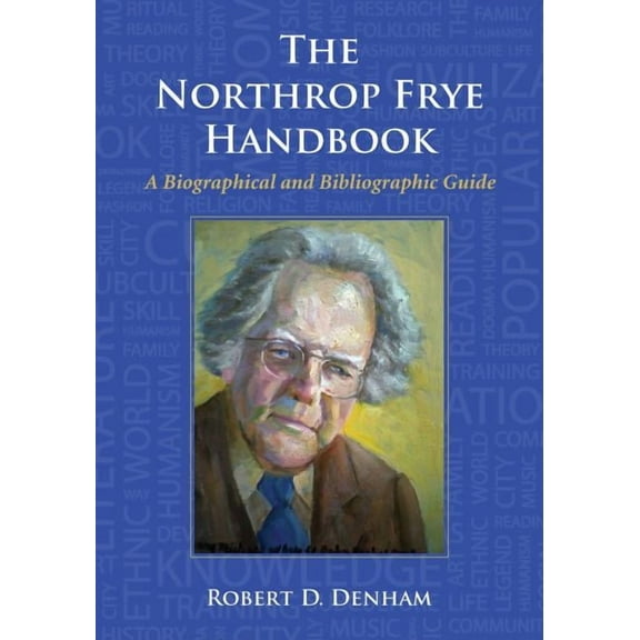 The Northrop Frye Handbook: A Biographical and Bibliographic Guide, (Paperback)