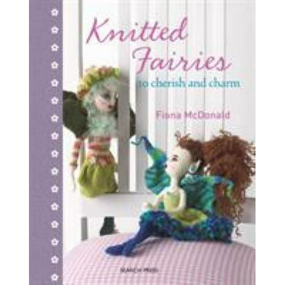Pre-Owned Knitted Fairies: To Cherish and Charm (Hardcover) 1844483606 9781844483600