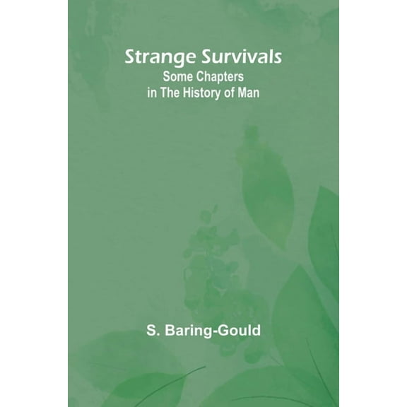 Strange Survivals: Some Chapters in the History of Man, (Paperback)