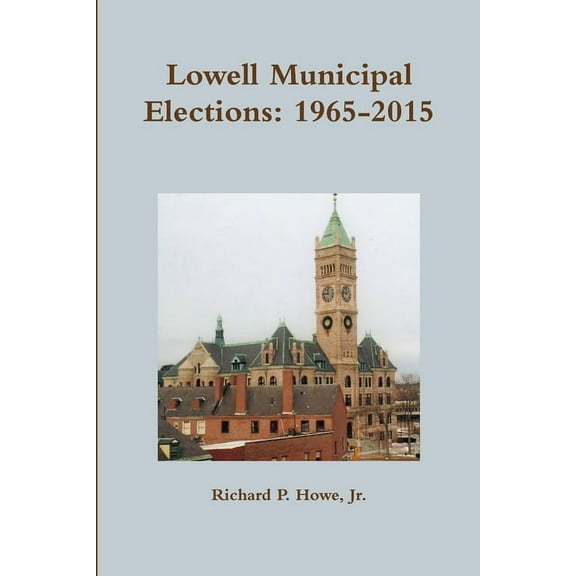 Lowell Municipal Elections: 1965-2015, (Paperback)