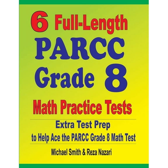 6 Full-Length PARCC Grade 8 Math Practice Tests: Extra Test Prep to Help Ace the PARCC Math Test, (Paperback)