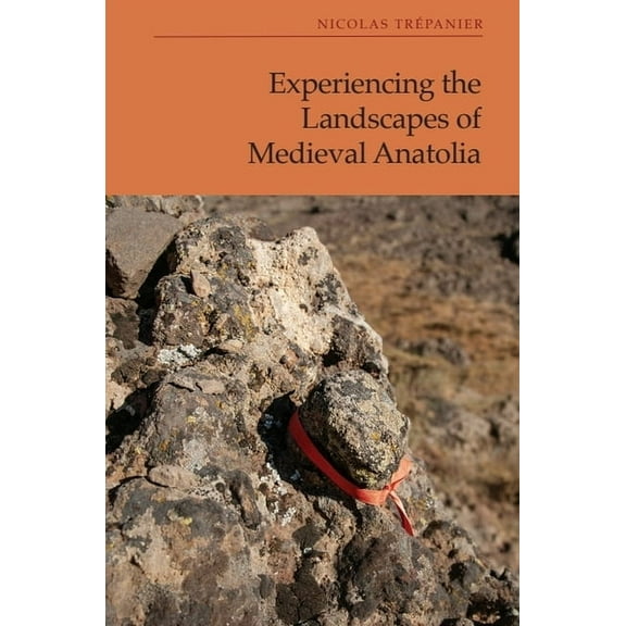 Experiencing the Landscapes of Medieval Anatolia, (Hardcover)