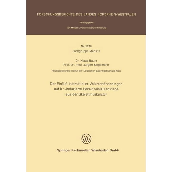 Forschungsberichte Des Landes Nordrhein- Der EinfluÃ Interstitieller VolumenÃ¤nderungen Auf K -Induzierte Herz-Kreislaufantriebe Aus Der Skelettmuskulatur, (Paperback)