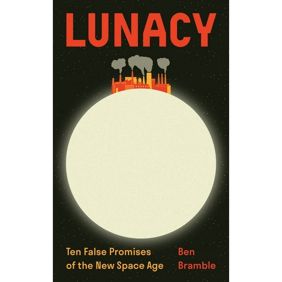 Lunacy: Ten False Promises of the New Space Age, (Paperback)